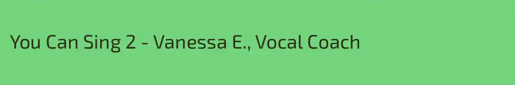 You Can Sing 2 - Vanessa E., Vocal Coach